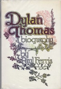 Dylan Thomas: A Biography